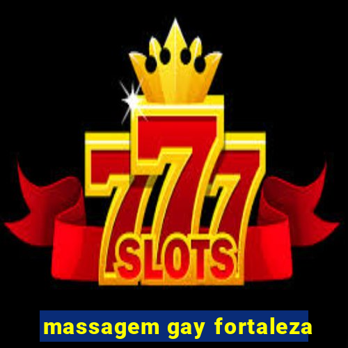 massagem gay fortaleza